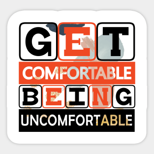 Get Comfortable Being Uncomfortable! Hustle - Motivational Quote! Sticker